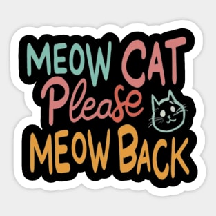 Meow cat please meow back Sticker